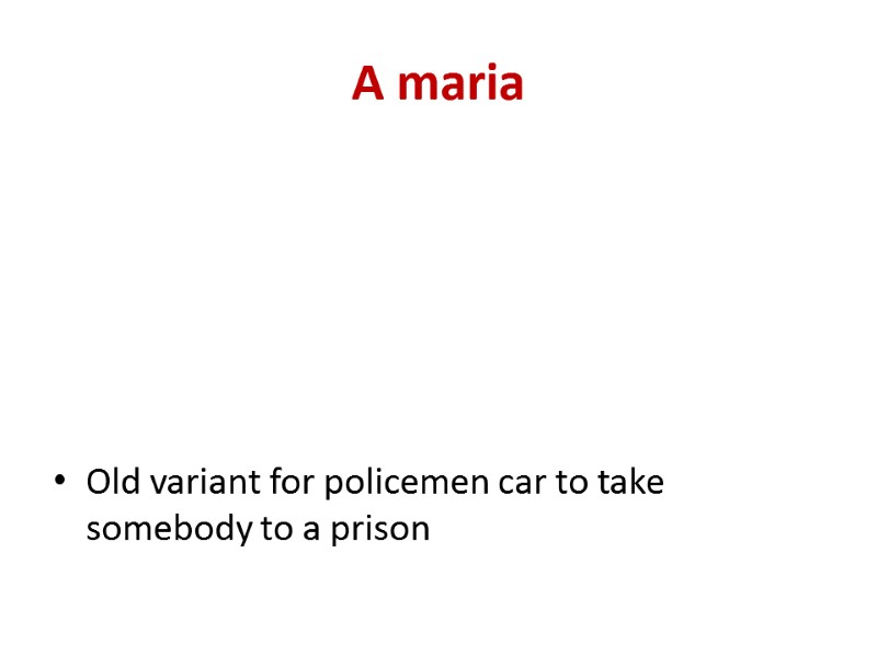 A maria Old variant for policemen car to take somebody to a prison